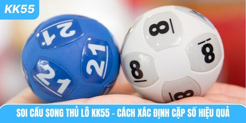 soi-cau-song-thu-lo-kk55-cach-xac-dinh-cap-so-hieu-qua